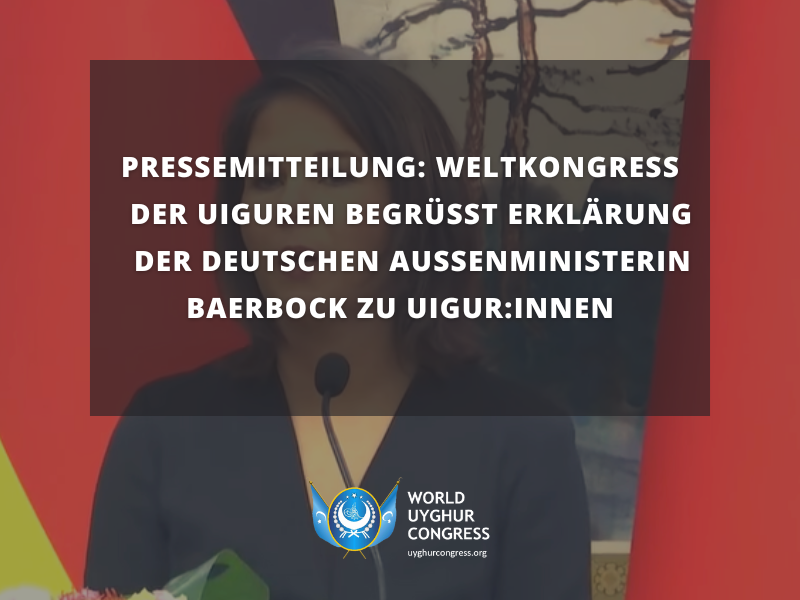 PRESSEMITTEILUNG: Weltkongress der Uiguren begrüßt Erklärung der deutschen Außenministerin Baerbock zu Uigur:innen